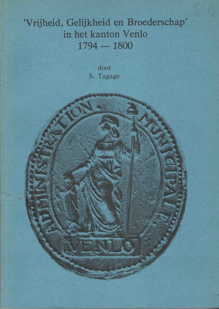 Vrijheid, Gelijkheid en Broederschap in het kanton Venlo, Gelezen, Ophalen of Verzenden, S. Tagage, 17e en 18e eeuw