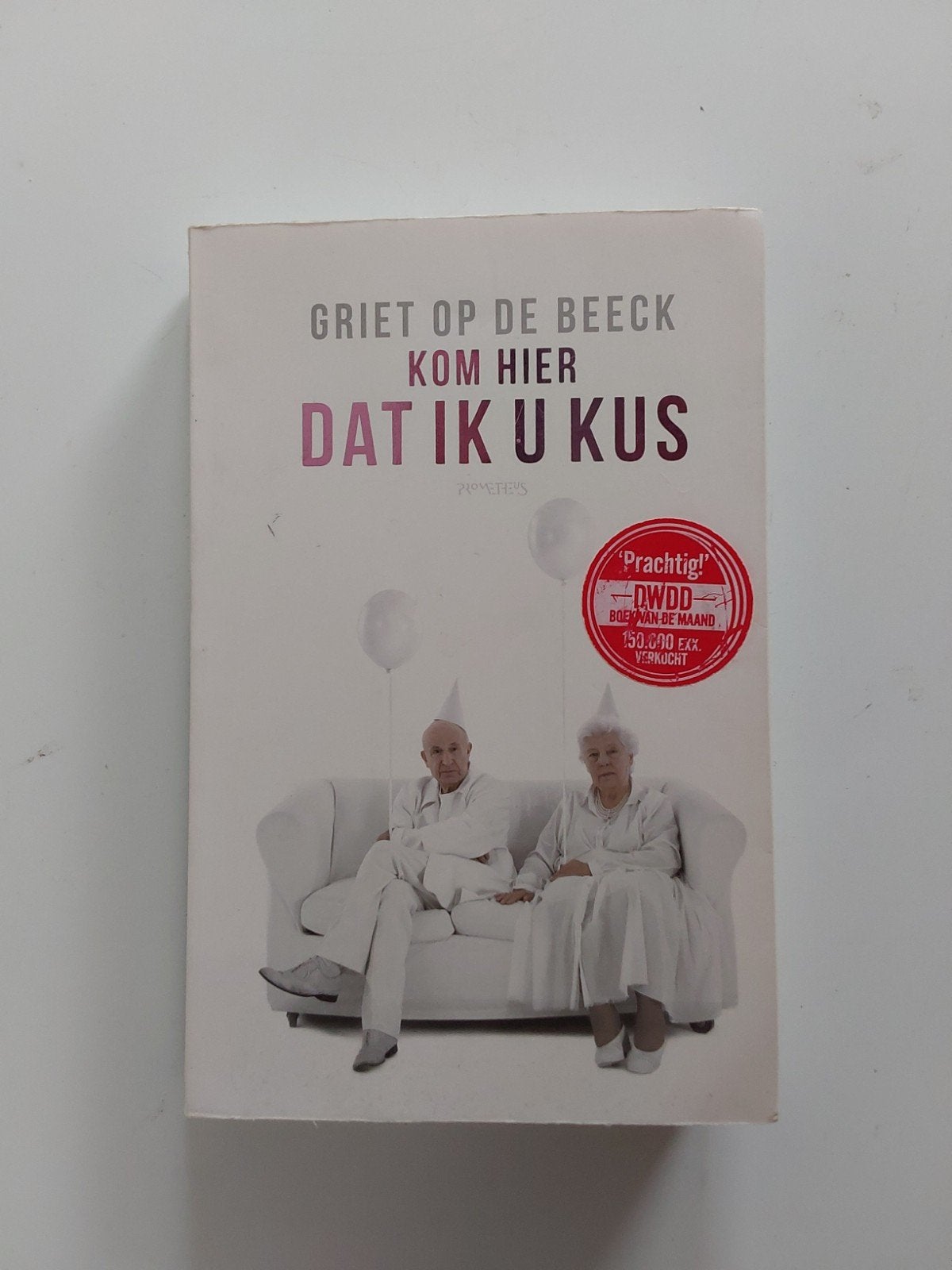 Griet Op de Beeck : Kom Hier Dat Ik U Kus, België, Griet Op de Beeck, Ophalen of Verzenden, Zo goed als nieuw