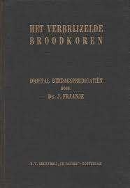 Het verbrijzelde broodkoren Ds.J Fraanje Geen ISBN, Boeken, Ophalen of Verzenden, Zo goed als nieuw, Ds.J Fraanje, Christendom | Protestants