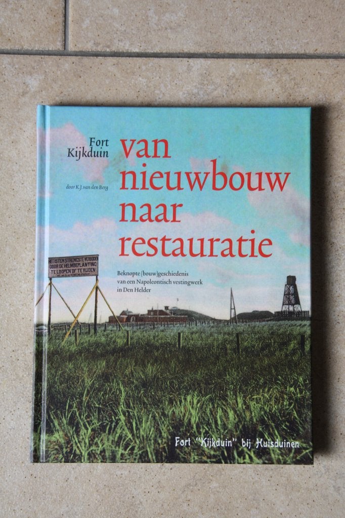 Fort Kijkduin. Van Nieuwbouw naar Restauratie. Eerste druk., Tweede Wereldoorlog, K.J. van den Berg, Nieuw, Ophalen of Verzenden
