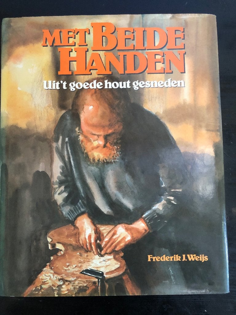 Met beide handen Uit ‘t goede hout gesneden Frederik Weijs, Ophalen of Verzenden, Gelezen, Overige onderwerpen