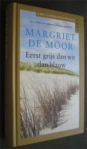 Margriet de Moor : Eerst grijs dan wit dan blauw, Ophalen of Verzenden, Zo goed als nieuw