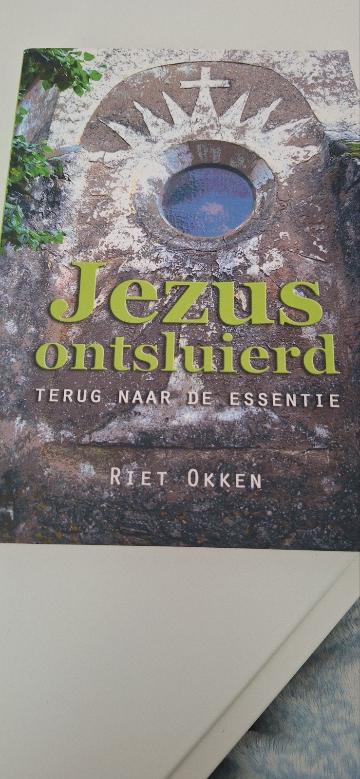 Jezus Ontsluierd: Terug naar de Essentie - Riet Okken, Boeken, Gelezen, Achtergrond en Informatie, Spiritualiteit algemeen, Riet Okken