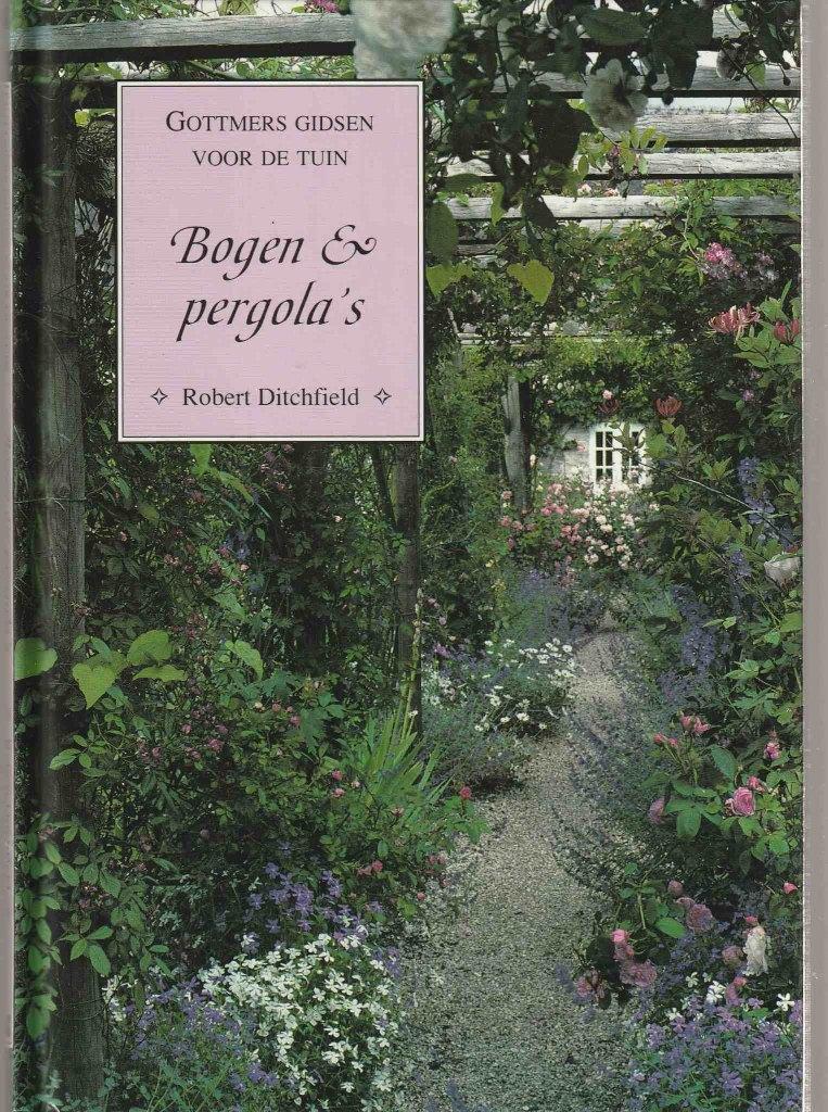 Bogen en Pergola's - Robert Ditchfield, Ophalen of Verzenden, Zo goed als nieuw, Tuinontwerpen
