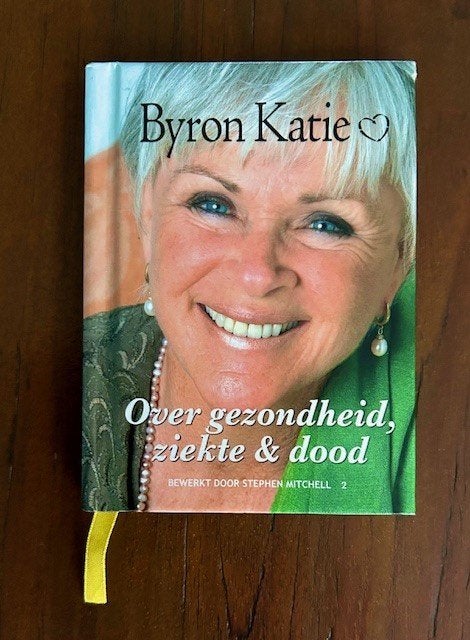 Over gezondheid, ziekte en dood  -  Byron Katie, Spiritualiteit algemeen, Ophalen of Verzenden, Zo goed als nieuw, Byron Katie