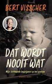 Bert Visscher: Dat wordt nooit wat. Mijn stuiterende beginja, Ophalen of Verzenden, Zo goed als nieuw, Bert Visscher, Kunst en Cultuur