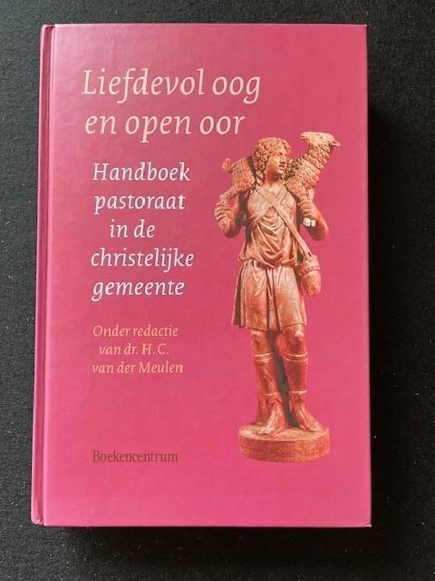 Liefdevol oog en open oor handboek pastoraat; H.C. vd Meulen, Boeken, Ophalen of Verzenden, Zo goed als nieuw