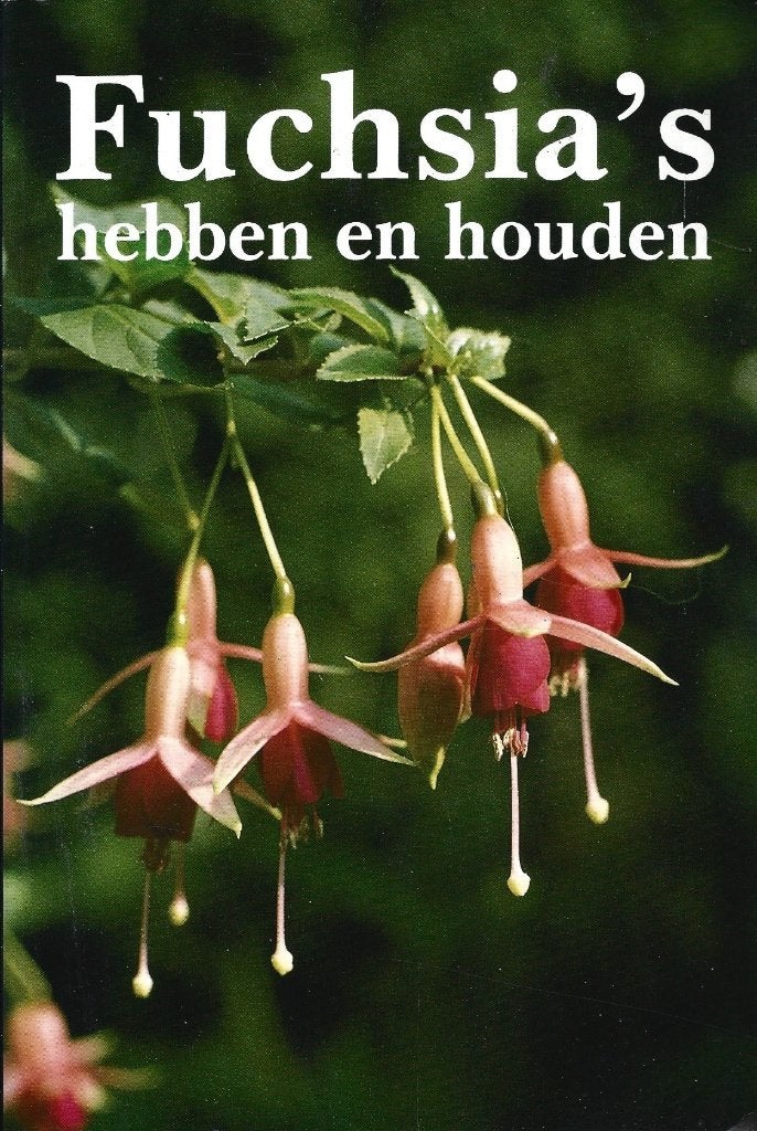 Fuchsia’s hebben en houden - ZGAN, Boeken, Ophalen of Verzenden, Zo goed als nieuw, Tuinieren en Tuinplanten