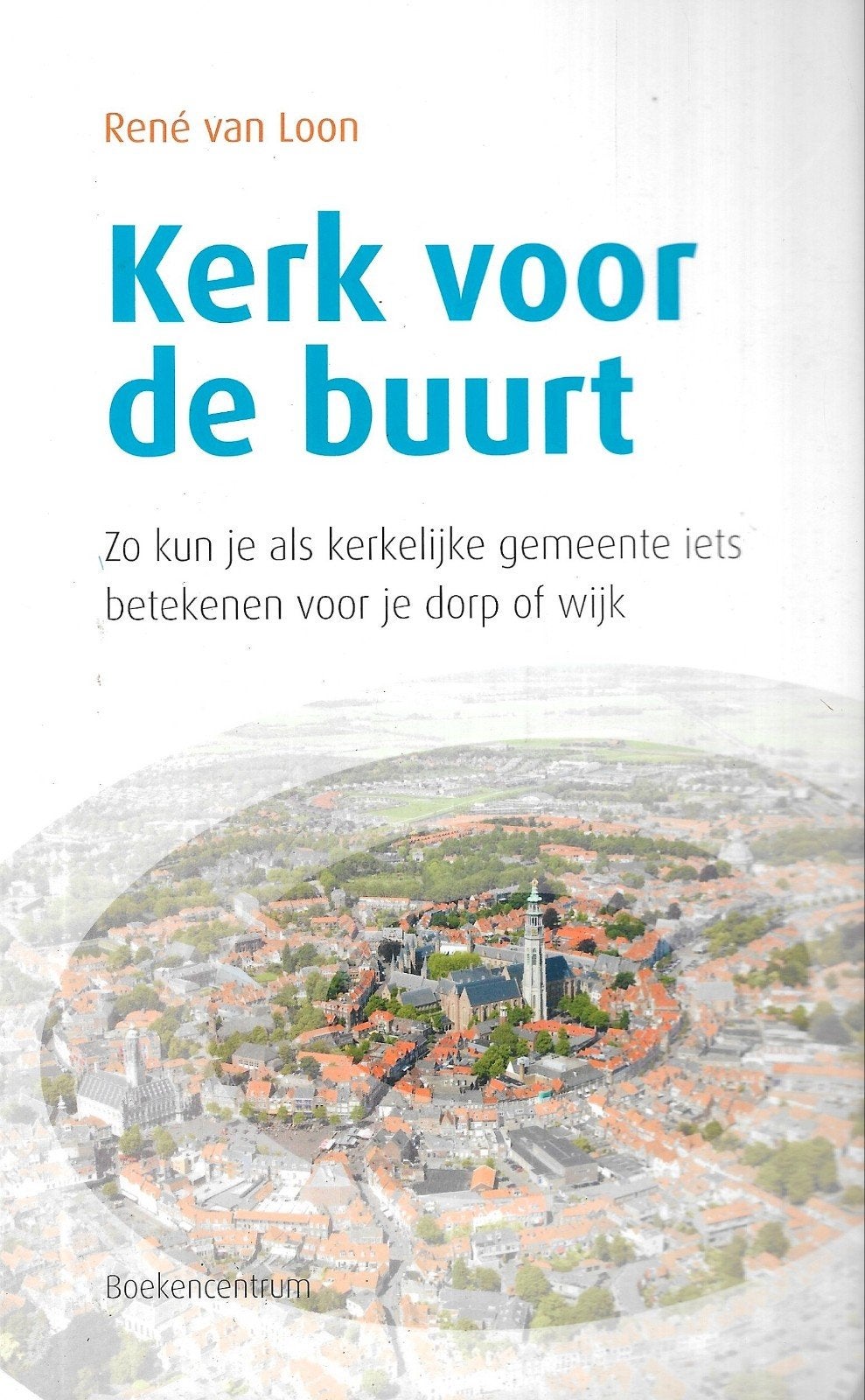 René van Loon - Kerk voor de buurt, Ophalen of Verzenden, Zo goed als nieuw, René van Loon
