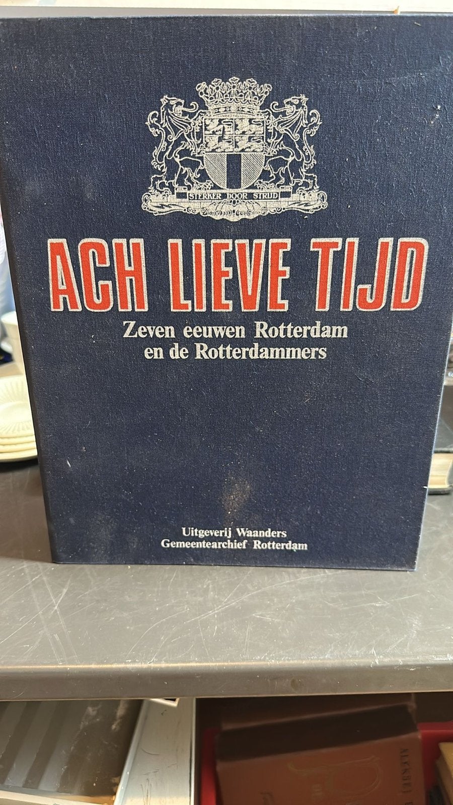Ach Lieve Tijd: Zeven eeuwen Rotterdam en de Rotterdammers, Boeken, Geschiedenis | Stad en Regio, Ophalen of Verzenden, 20e eeuw of later