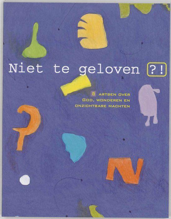Niet te geloven. 15 artsen over God, wonderen en onzb.macht, Boeken, Ophalen of Verzenden, Zo goed als nieuw, Christendom | Protestants