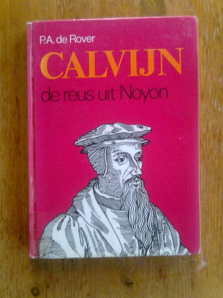 Calvijn, de reus uit Noyon, een levensroman, P.A. de Rover, Ophalen of Verzenden