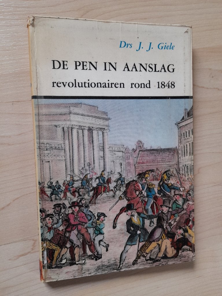 DE PEN IN DE AANSLAG Drs JJ Giele REVOLUTIONAIREN ROND 1848, Ophalen of Verzenden, 20e eeuw of later, Gelezen