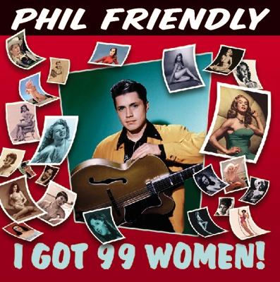 Phil Friendly And His Friends – I Got 99 Women!, Verzenden, Zo goed als nieuw, Rock-'n-Roll