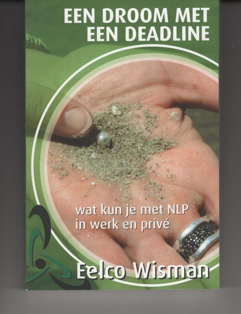 Een droom met een deadline Eelco Wisman NLP, Ophalen of Verzenden, Zo goed als nieuw, Spiritualiteit algemeen, Overige typen