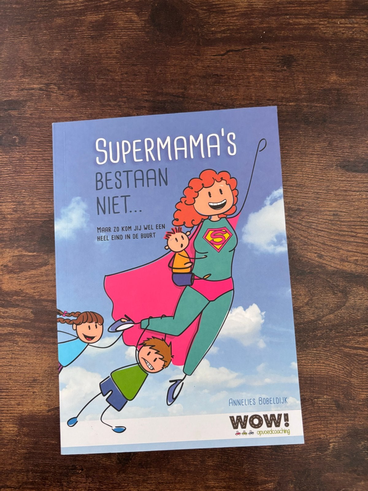 Supermama's Bestaan Niet... - Annelies Bobeldijk, Boeken, Ophalen of Verzenden, Zo goed als nieuw, Opvoeding tot 6 jaar