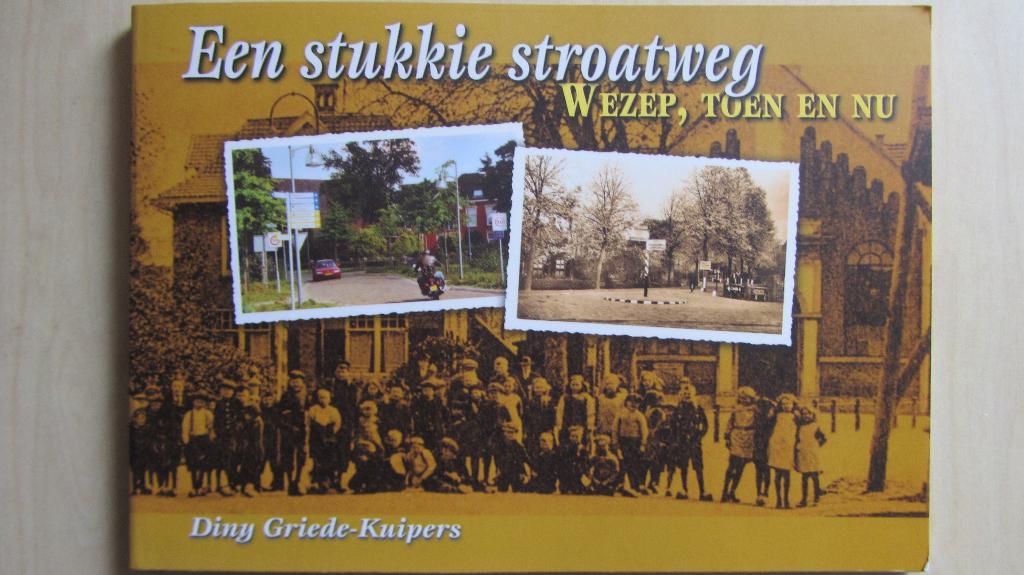 Wezep, Toen en nu - Een stukkie stroatweg, Boeken, Geschiedenis | Stad en Regio, Ophalen of Verzenden, Zo goed als nieuw