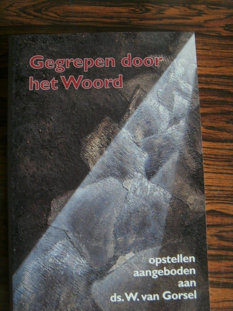 Gegrepen door het Woord, Ds. W van Gorsel., Ophalen of Verzenden, Nieuw, Diverse Auteurs, Christendom | Protestants