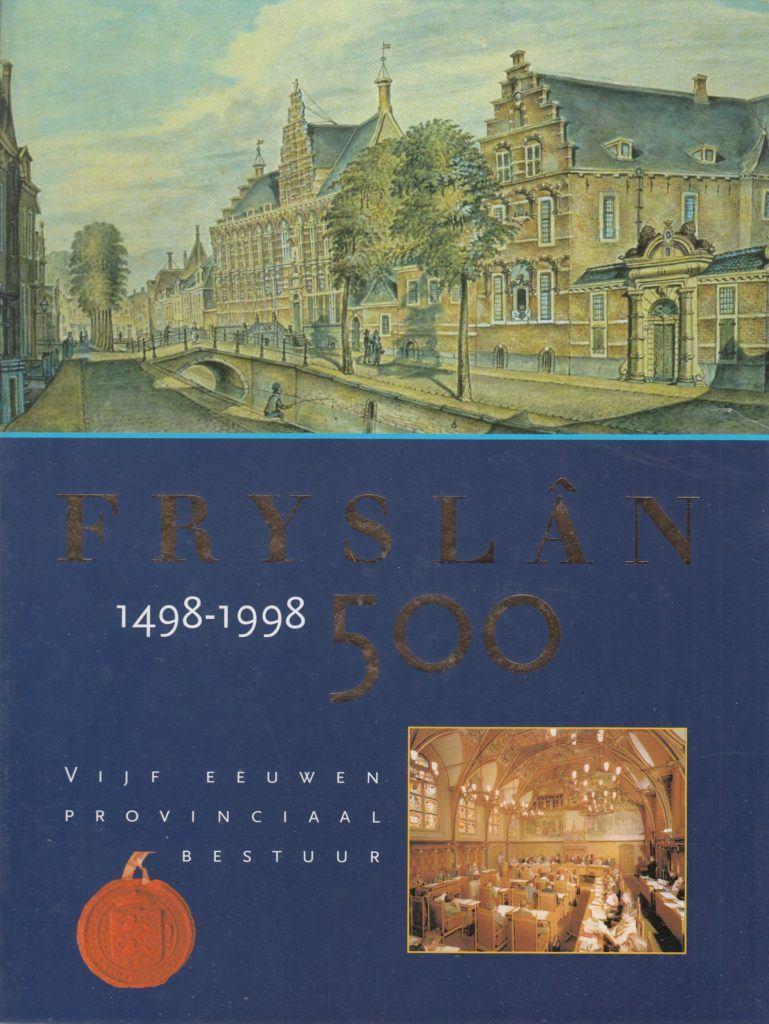 Fryslân 500 (1498-1998), vijf eeuwen Provinciaal Bestuur De, Boeken, Geschiedenis | Stad en Regio, Zo goed als nieuw, Ophalen of Verzenden
