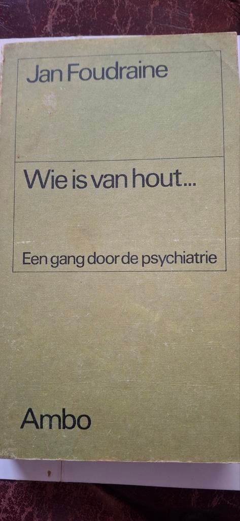 Wie is van hout... Een gang door de psychiatrie - Foudra, Ophalen of Verzenden, Gelezen, Klinische psychologie, Jan Foudraine
