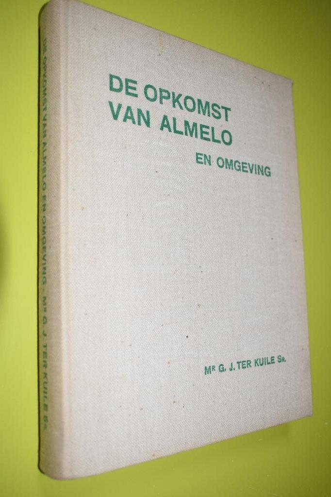 De Opkomst van Almelo en Omgeving- 1941- Mr.G.J. ter Kuile, G.J. ter Kuile, Ophalen of Verzenden, 20e eeuw of later, Gelezen
