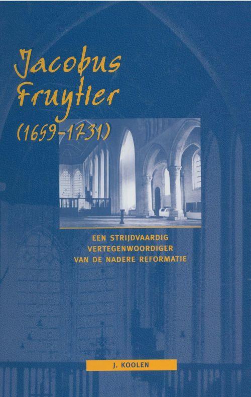J. Koolen: Jacobus Fruytier (1659-1731), Ophalen of Verzenden, Gelezen, J. Koolen, Christendom | Protestants