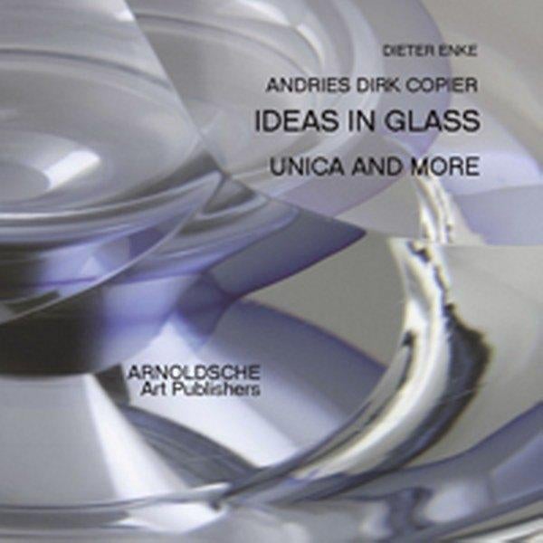 Enke - Andries Dirk Copier - Ideas in Glass: Unica and more., Ophalen, Nieuw, Overige onderwerpen