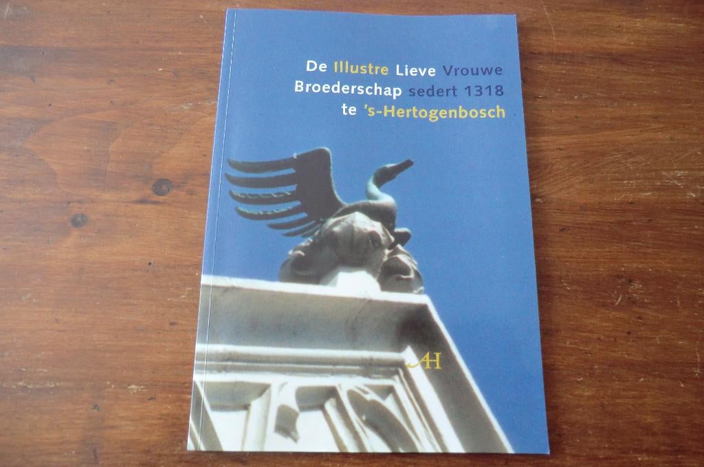 boek - De Illustre Lieve Vrouwe Broederschap 1318/ Den Bosch, Ophalen of Verzenden, Zo goed als nieuw