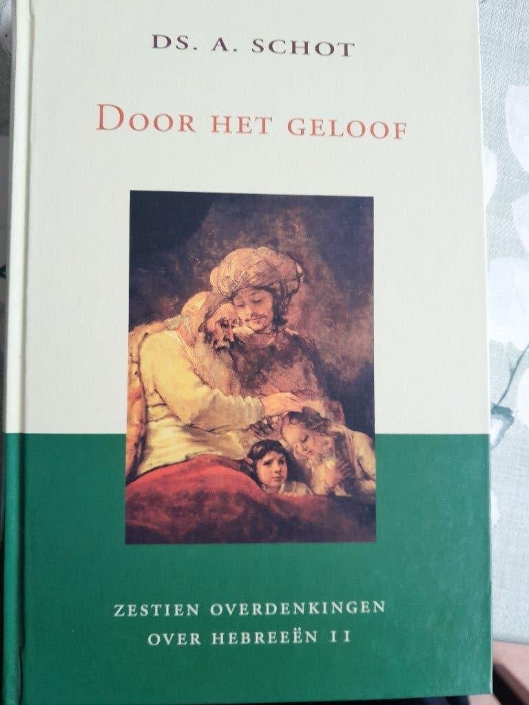 Door het geloof (16 overdenkingen over Hebreeën 11), Boeken, Ds. A. Schot, Christendom | Protestants, Ophalen of Verzenden, Zo goed als nieuw