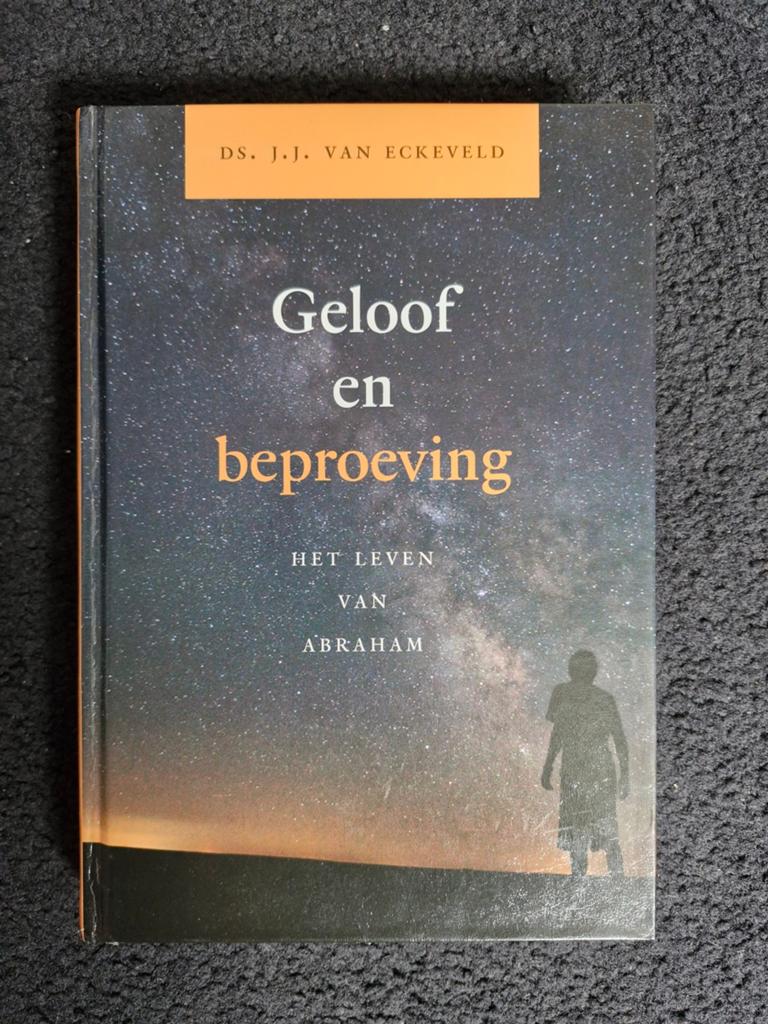Geloof en beproeving: Het leven van Abraham, Boeken, Ophalen of Verzenden, Nieuw, Ds. J.J. van Eckeveld, Christendom | Protestants