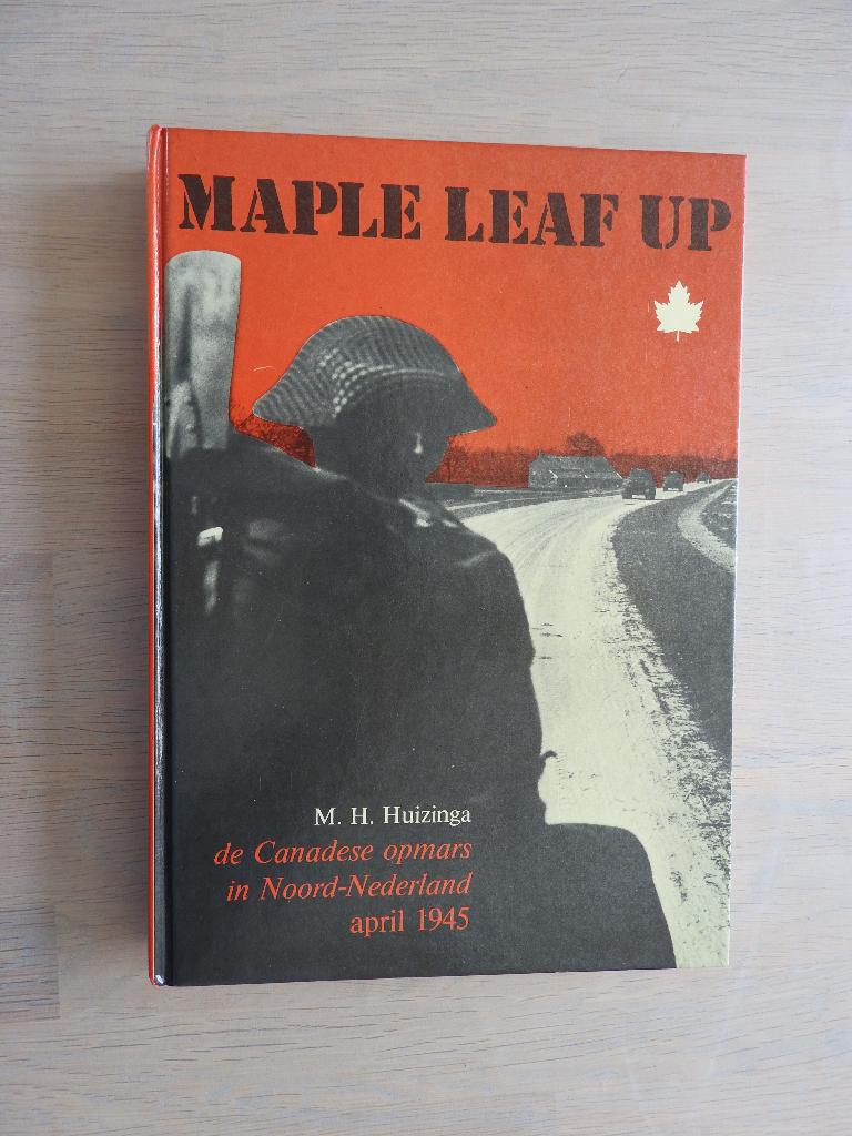 Maple Leaf Up - De Canadese opmars in Noord-Nederland 1945, Ophalen of Verzenden, Tweede Wereldoorlog, Zo goed als nieuw, Overige onderwerpen