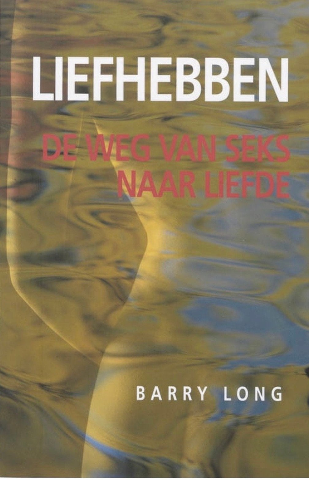 Liefhebben de Weg van Seks naar Liefde Barry Long nieuwstaat, Ophalen of Verzenden, Zo goed als nieuw