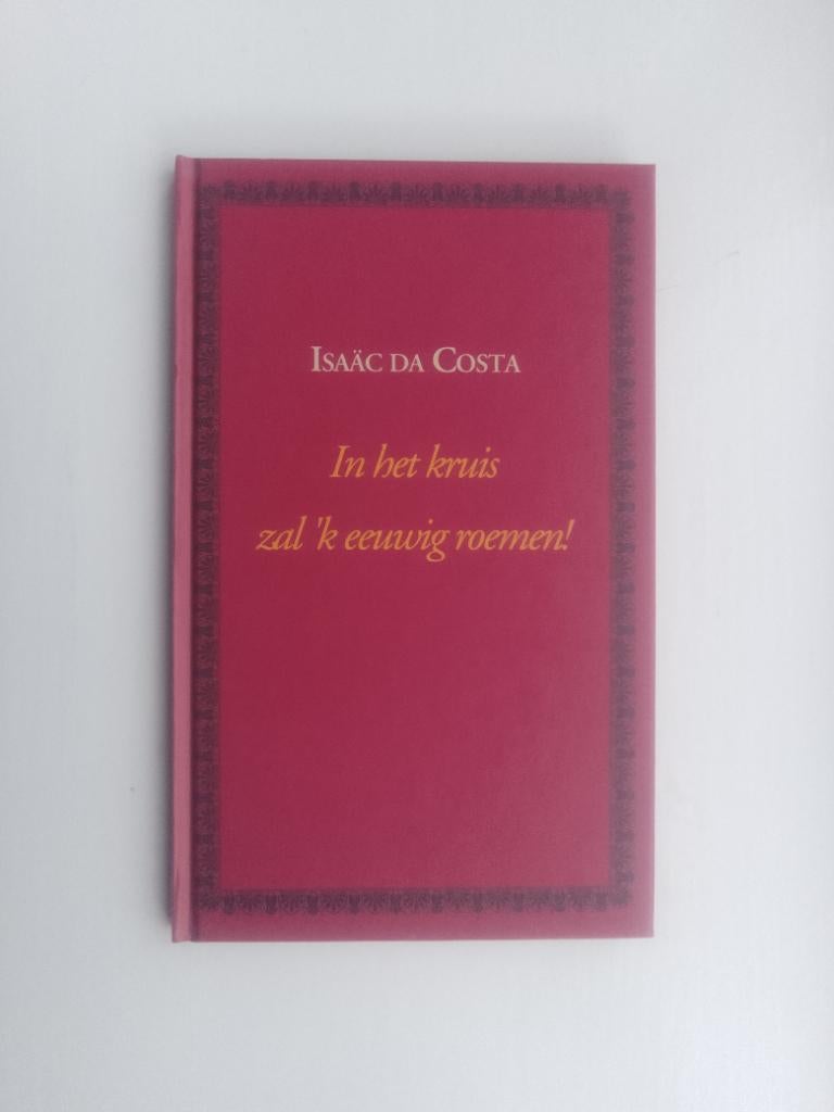 In het kruis zal 'k eeuwig roemen! - Isaäc da Costa, Boeken, Isaäc da Costa, Christendom | Protestants, Ophalen of Verzenden, Zo goed als nieuw