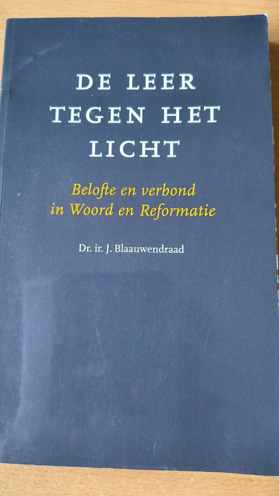 De leer tegen het licht. Dr.Ir J Blauwendraad, Christendom | Protestants, Ophalen of Verzenden, Zo goed als nieuw, Dr.Ir J Blauwendraad