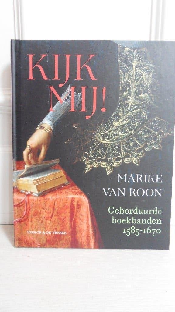 Marike van Roon : Kijk Mij Geborduurde boekbanden 1585-1670, Ophalen of Verzenden, Zo goed als nieuw, Overige onderwerpen
