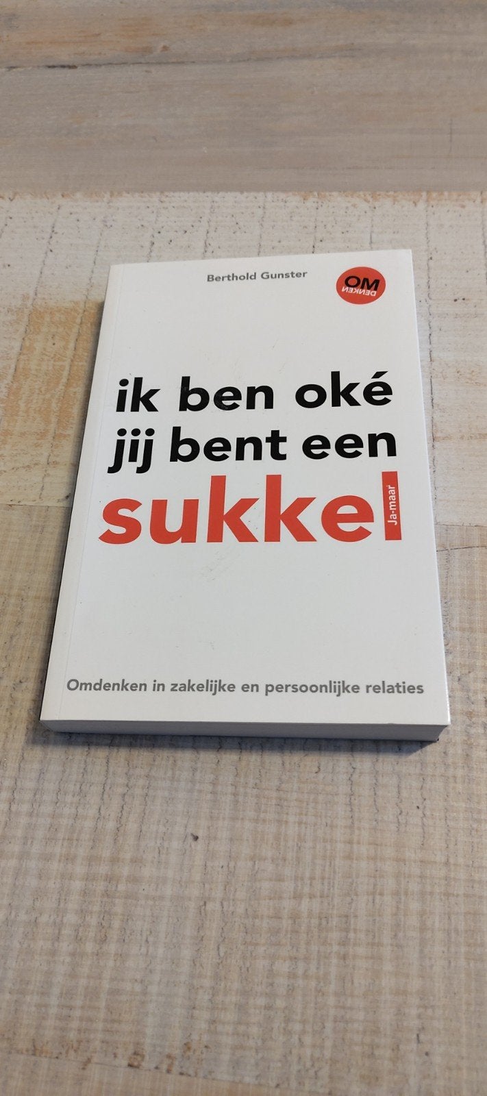 Ik ben oké, jij bent een sukkel! - Berthold Gunster, Boeken, Ophalen of Verzenden, Nieuw, Berthold Gunster, Nederland