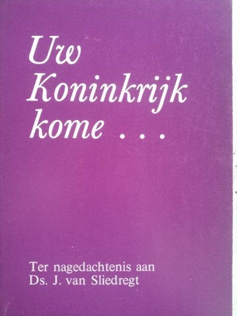 Ds. J. van Sliedregt: Uw Koninkrijk kome..., Ophalen of Verzenden, Gelezen, Ds. J. van Sliedregt, Christendom | Protestants