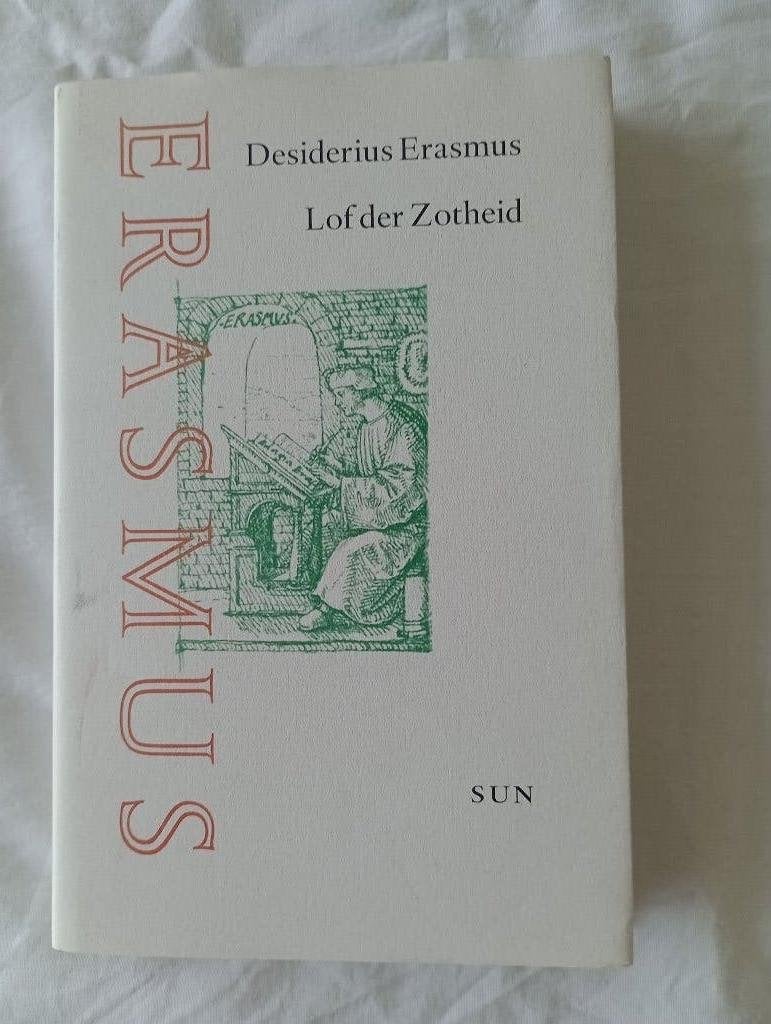 LOF DER ZOTHEID  Desiderius Erasmus Patty Bange Holbein SUN, Boeken, Geschiedenis | Vaderland, Zo goed als nieuw, 20e eeuw of later