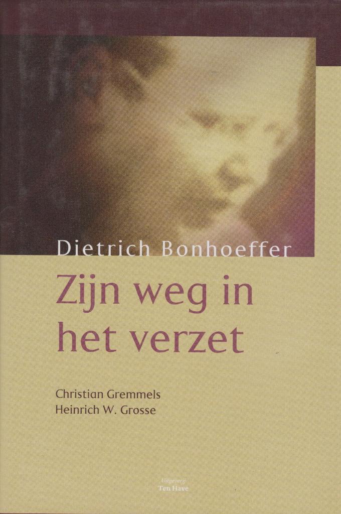 Gremmels/Grosse -Dietrich Bonhoeffer -Zijn weg in het verzet, Ophalen of Verzenden, Gelezen