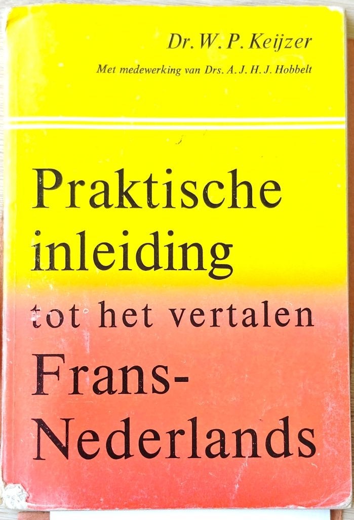 Praktische inleiding tot het vertalen Frans-Nederlands, Boeken, Gelezen, Dr. W.P. Keijzer m.m.v. drs. A.J.H.J. Hobbelt, Alpha