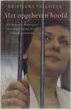 Kristiana Valcheva - Met opgeheven hoofd, Ophalen of Verzenden, Zo goed als nieuw