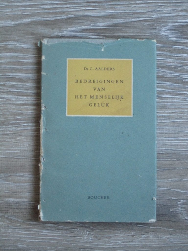 Bedreigingen van het menselijk geluk - Ds. C. Aalders, Ophalen of Verzenden, Gelezen