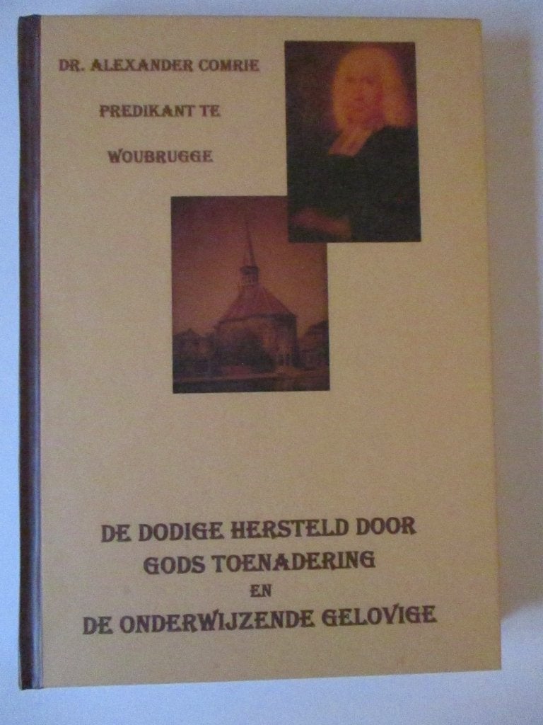 Alexander Comrie: De dodige gelovige hersteld., Boeken, Alexander Comrie, Christendom | Protestants, Ophalen of Verzenden, Zo goed als nieuw