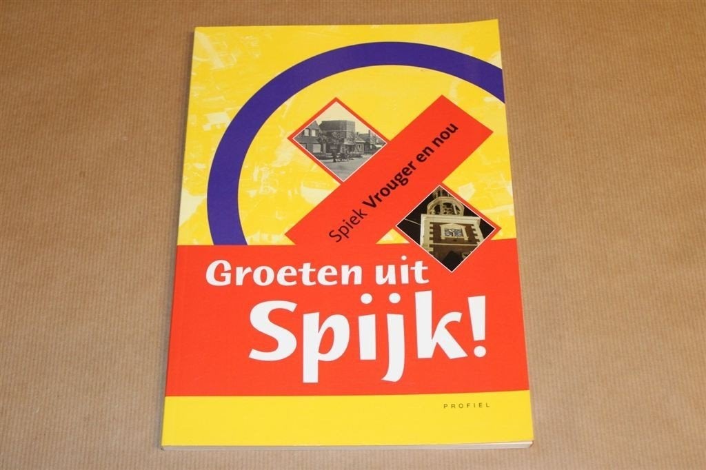 Groeten uit Spijk - Spiek vrouger en nou, Ophalen of Verzenden, Zo goed als nieuw