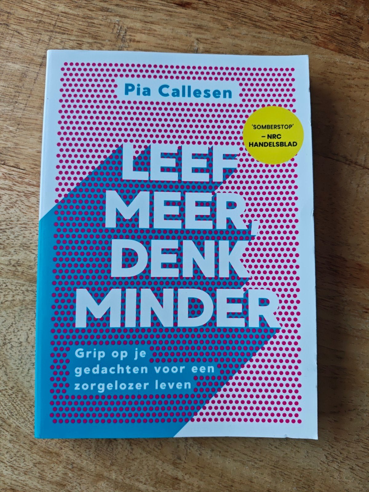 Leef Meer, Denk Minder - Grip op je gedachten, Boeken, Ophalen of Verzenden, Zo goed als nieuw, Klinische psychologie, Pia Callesen