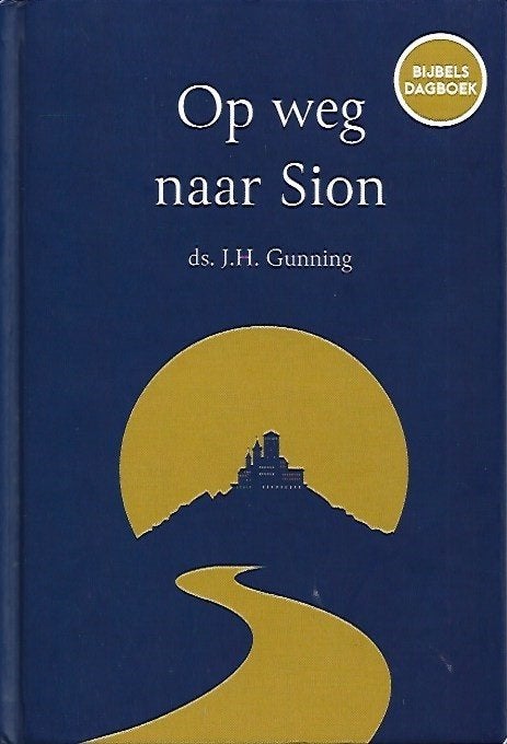 Op weg naar Sion - ds J.H. Gunning, Boeken, Ophalen of Verzenden, Zo goed als nieuw, Christendom | Protestants
