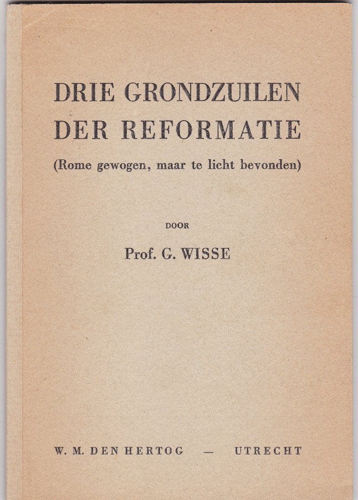 Wisse, prof. G. - Drie grondzuilen der Reformatie , Ophalen of Verzenden, Zo goed als nieuw, Wisse, prof. G., Christendom | Protestants