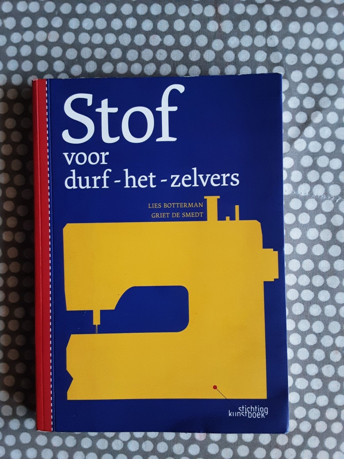 Stof voor durf-het-zelvers: Naaiboek voor beginners, Ophalen of Verzenden, Zo goed als nieuw, Lies Botterman en Griet De Smedt