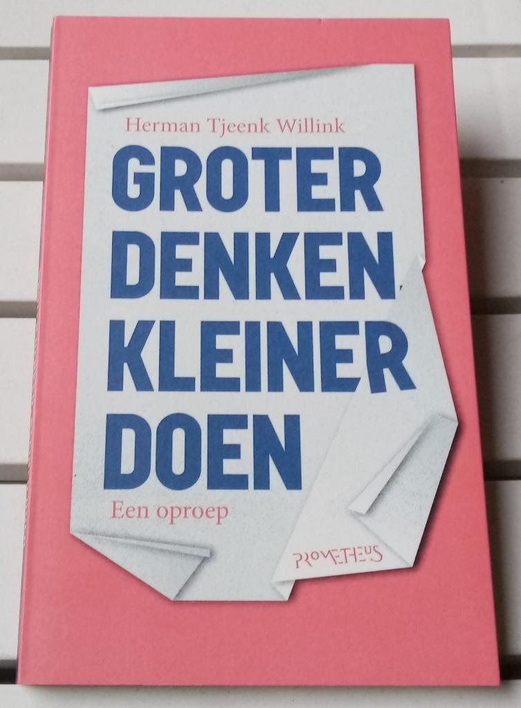 GROTER DENKEN, KLEINER DOEN * Herman Tjeenk Willink, Boeken, Gelezen, Ophalen of Verzenden, Politiek en Staatkunde, Nederland
