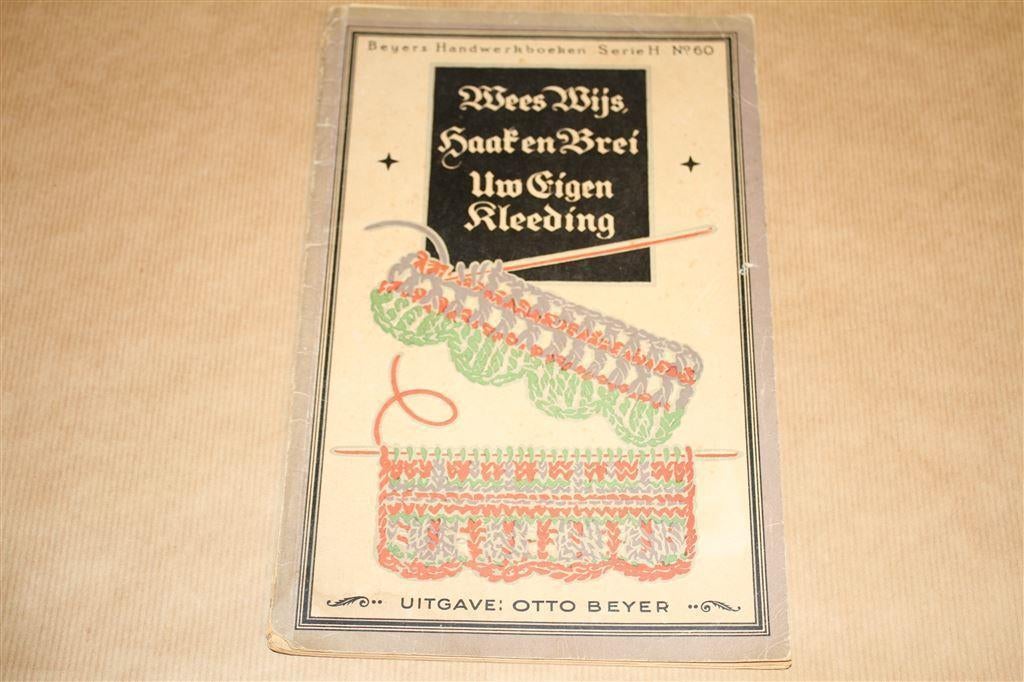 Haak en brei uw eigen kleeding - Beyer - Circa 1930 !!, Ophalen of Verzenden, Gelezen, Overige onderwerpen